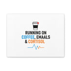 Running on Coffee, Emails & Cortisol Canvas | stress meme, burnout decor
