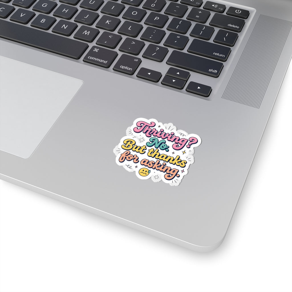 Thriving? No. But thanks for asking Sticker | mental health humor, wellness sarcasm