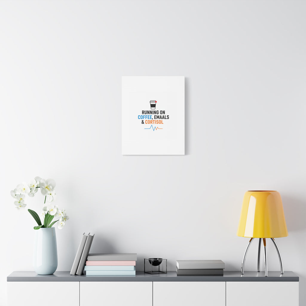 Running on Coffee, Emails & Cortisol Canvas | stress meme, burnout decor