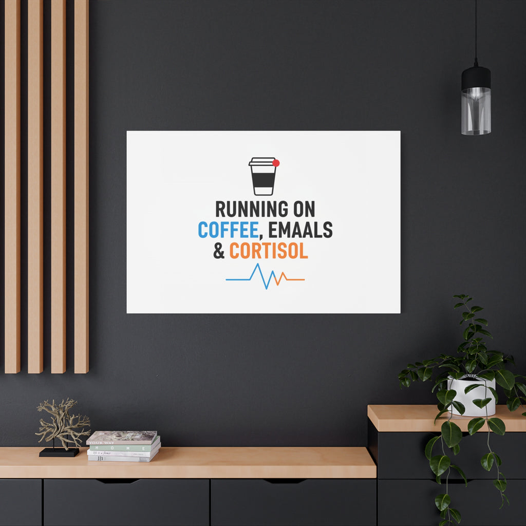 Running on Coffee, Emails & Cortisol Canvas | stress meme, burnout decor