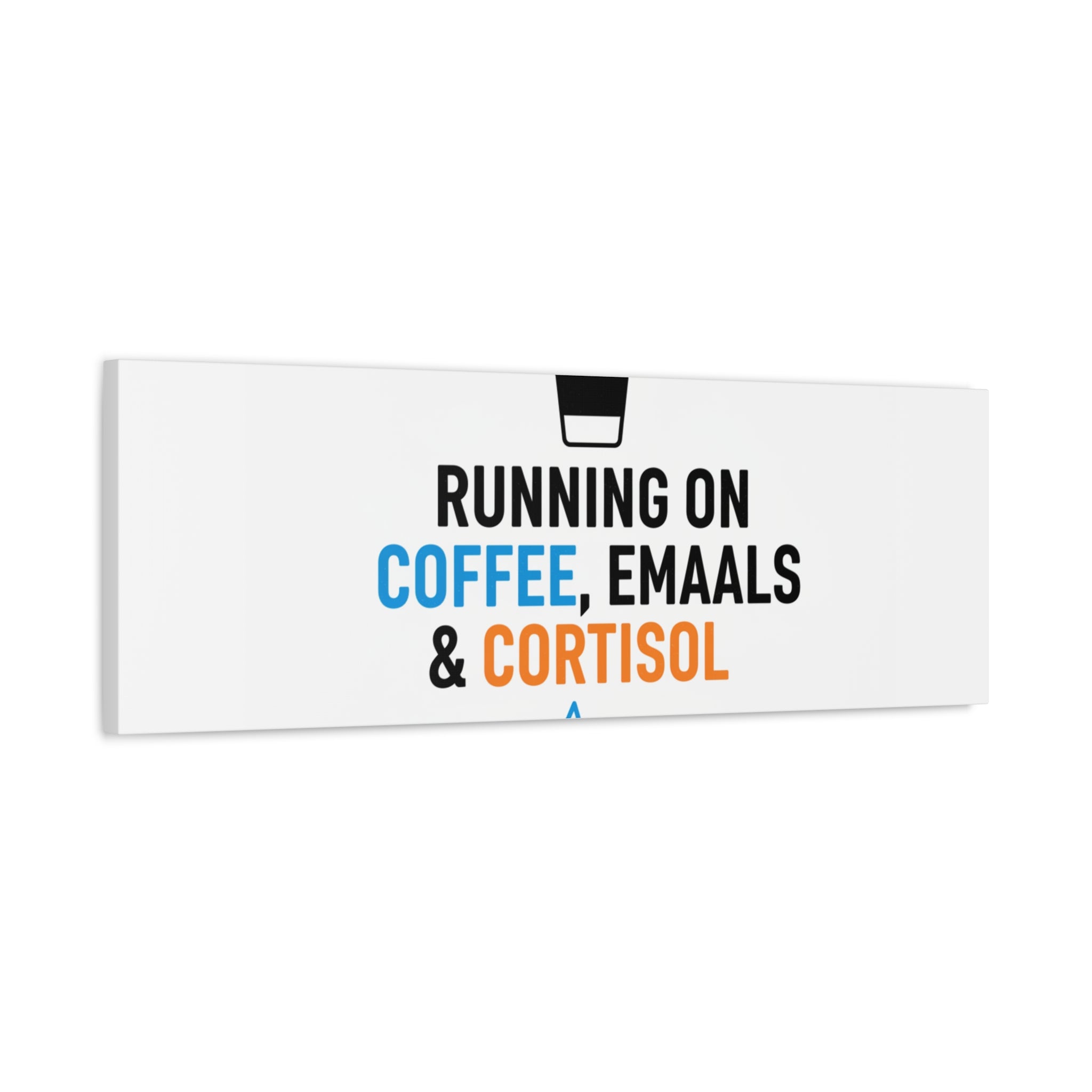 Running on Coffee, Emails & Cortisol Canvas | stress meme, burnout decor