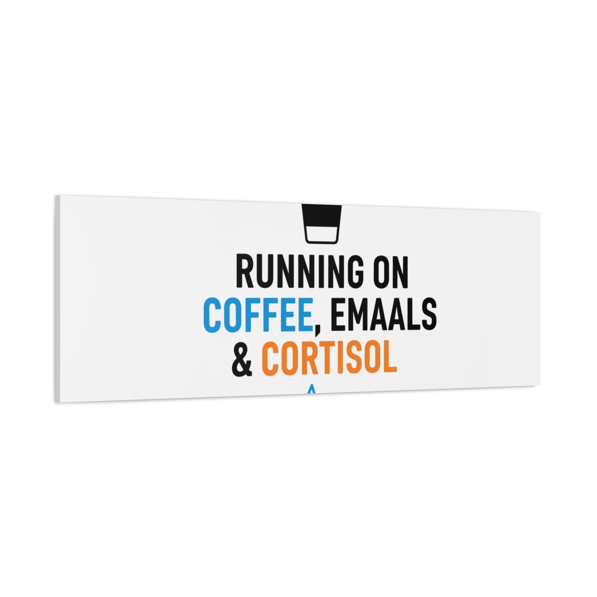 Running on Coffee, Emails & Cortisol Canvas | stress meme, burnout decor