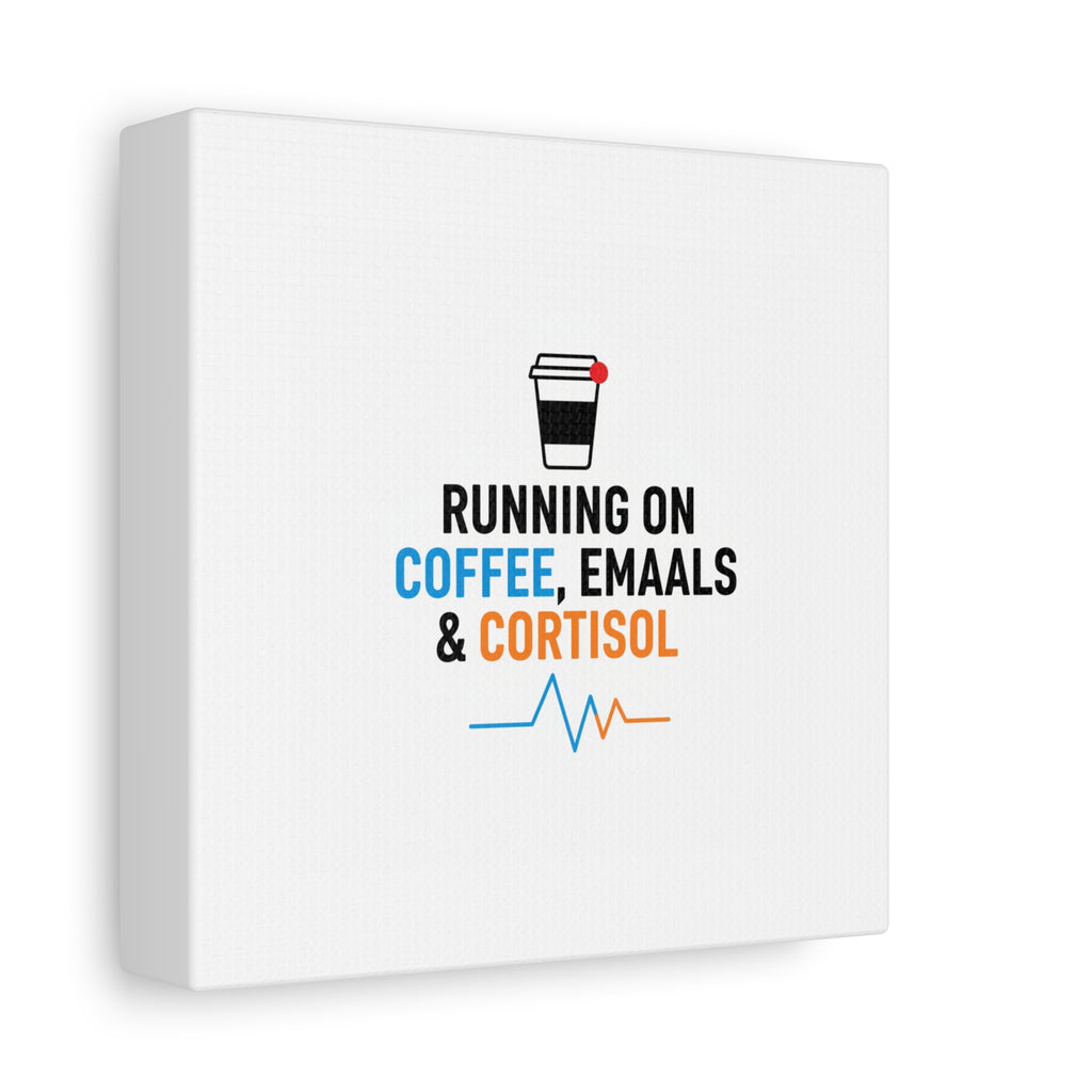 Running on Coffee, Emails & Cortisol Canvas | stress meme, burnout decor