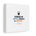 Running on Coffee, Emails & Cortisol Canvas | stress meme, burnout decor