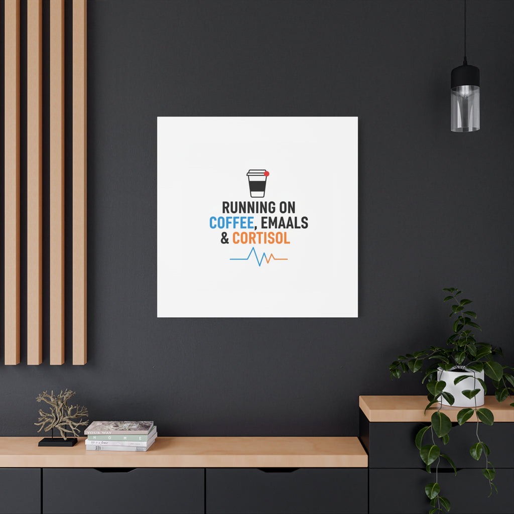 Running on Coffee, Emails & Cortisol Canvas | stress meme, burnout decor