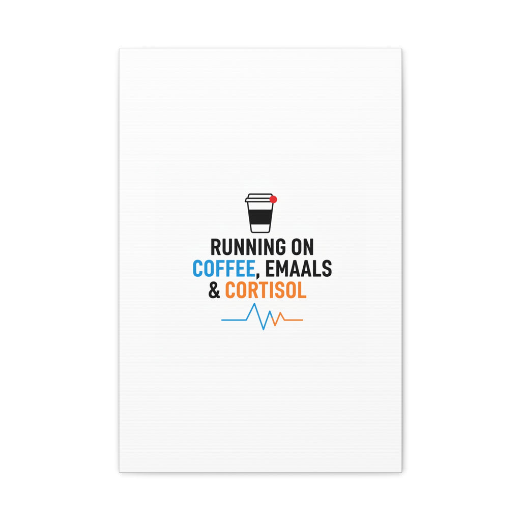 Running on Coffee, Emails & Cortisol Canvas | stress meme, burnout decor