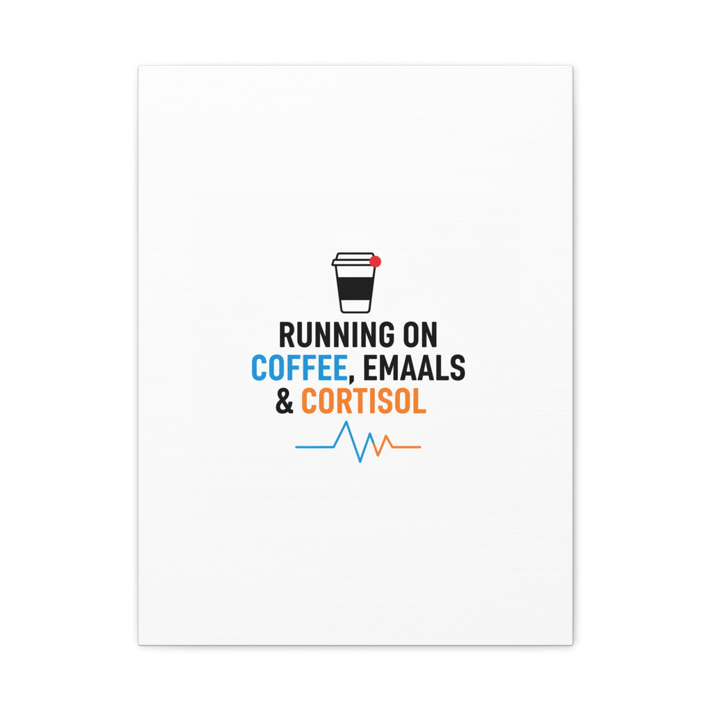 Running on Coffee, Emails & Cortisol Canvas | stress meme, burnout decor