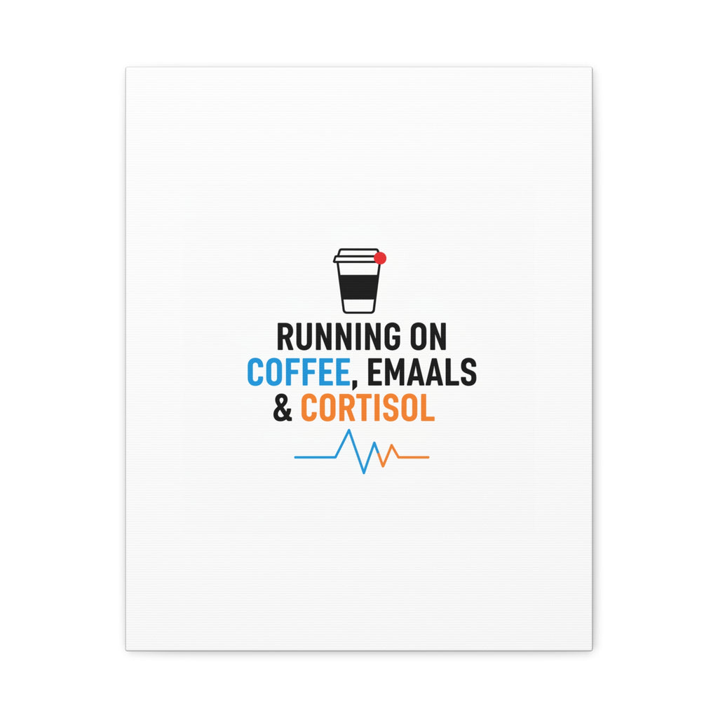 Running on Coffee, Emails & Cortisol Canvas | stress meme, burnout decor
