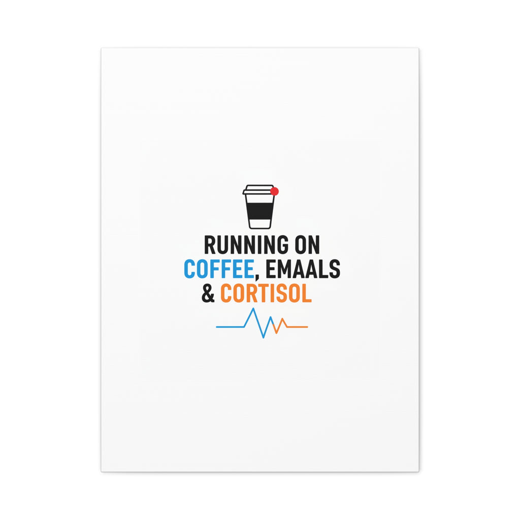 Running on Coffee, Emails & Cortisol Canvas | stress meme, burnout decor