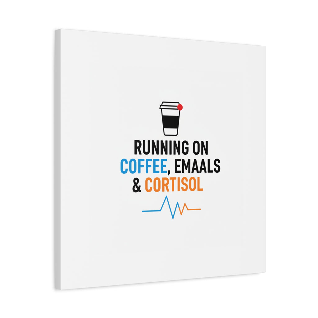 Running on Coffee, Emails & Cortisol Canvas | stress meme, burnout decor
