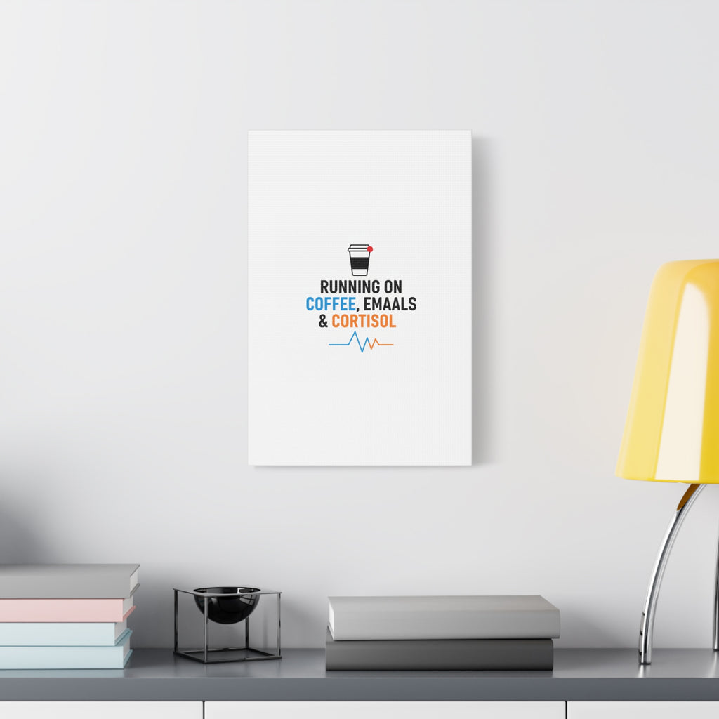 Running on Coffee, Emails & Cortisol Canvas | stress meme, burnout decor