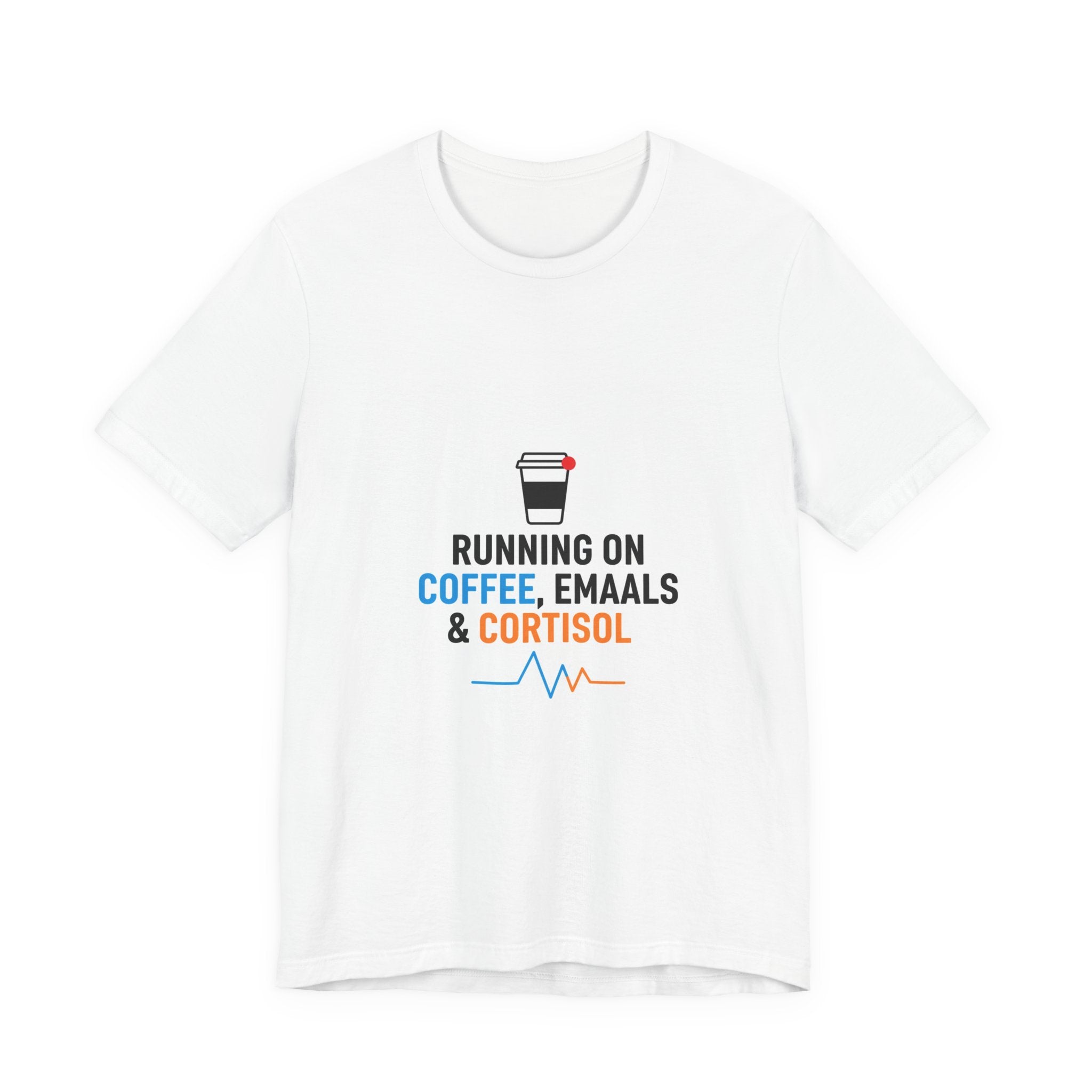 Running on Coffee, E-mails & Cortisol T-Shirt | cortisol shirt, stress meme