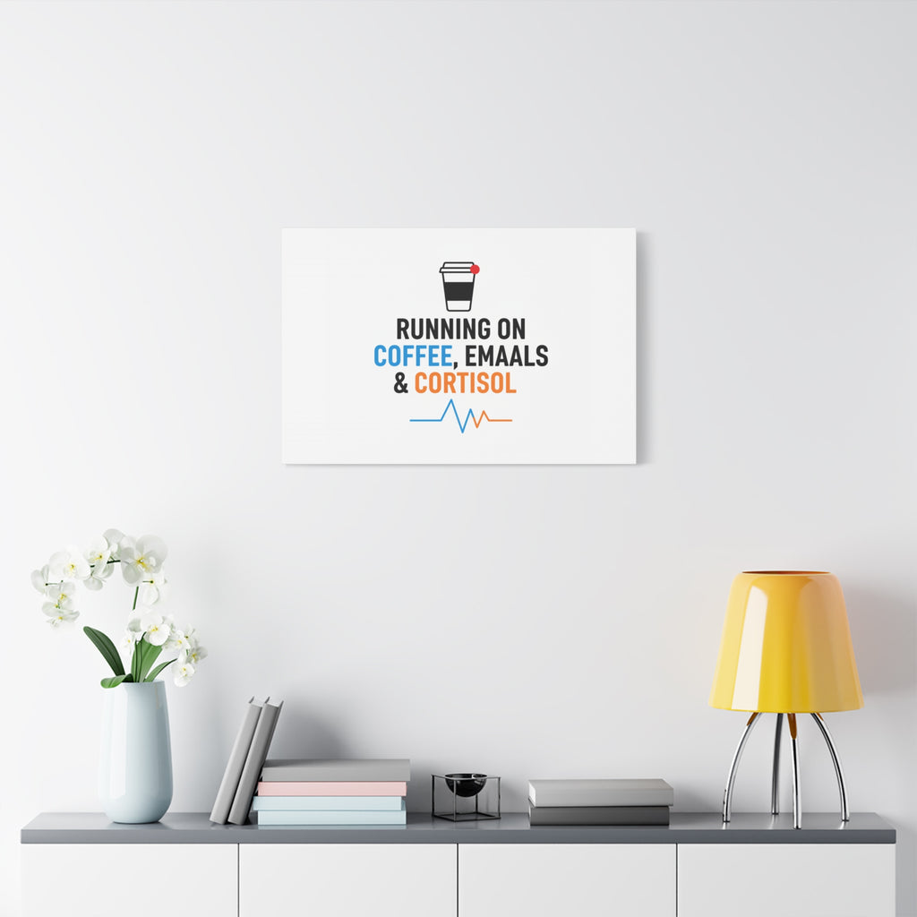 Running on Coffee, Emails & Cortisol Canvas | stress meme, burnout decor