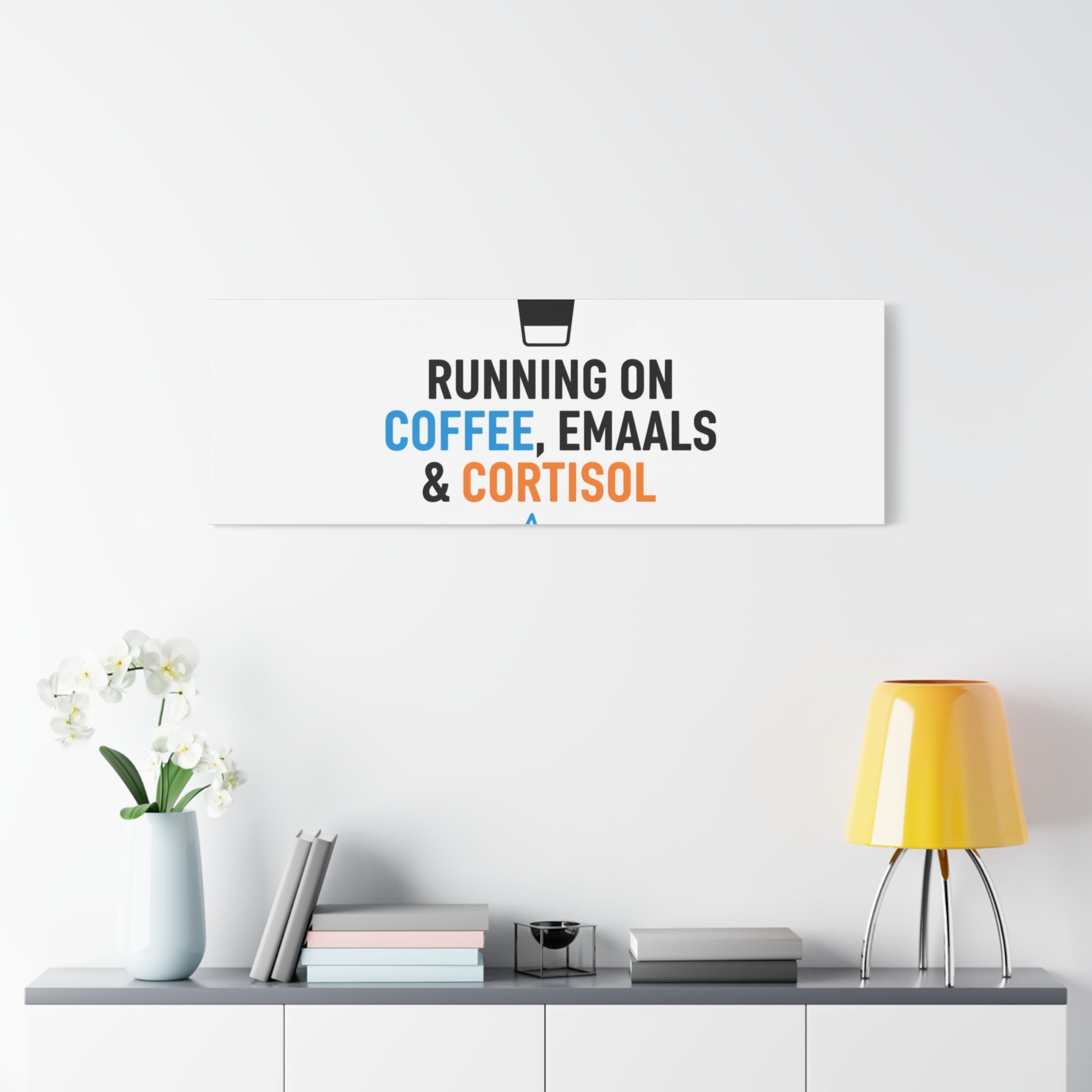 Running on Coffee, Emails & Cortisol Canvas | stress meme, burnout decor