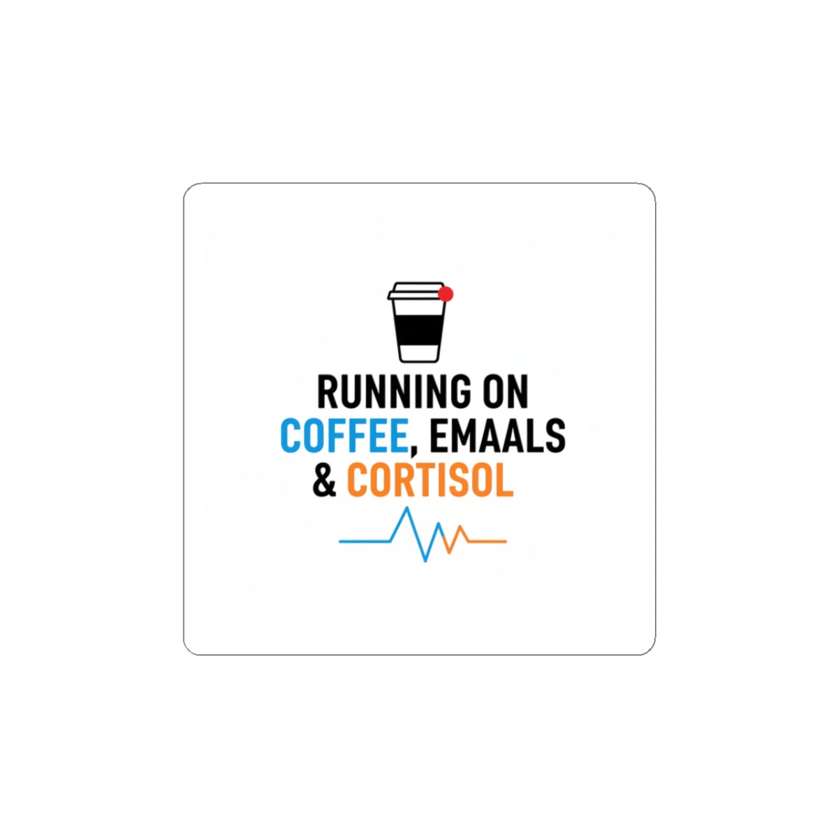 Running on Coffee, Emails & Cortisol Sticker | stress meme, burnout humor