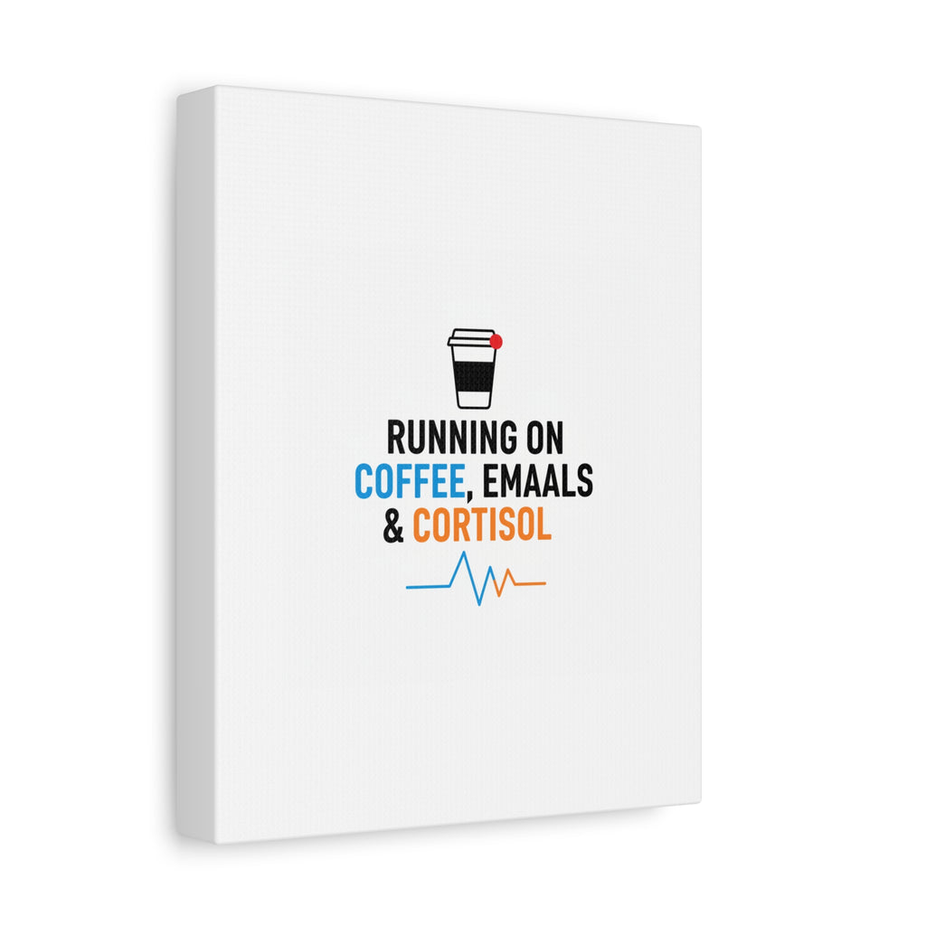 Running on Coffee, Emails & Cortisol Canvas | stress meme, burnout decor