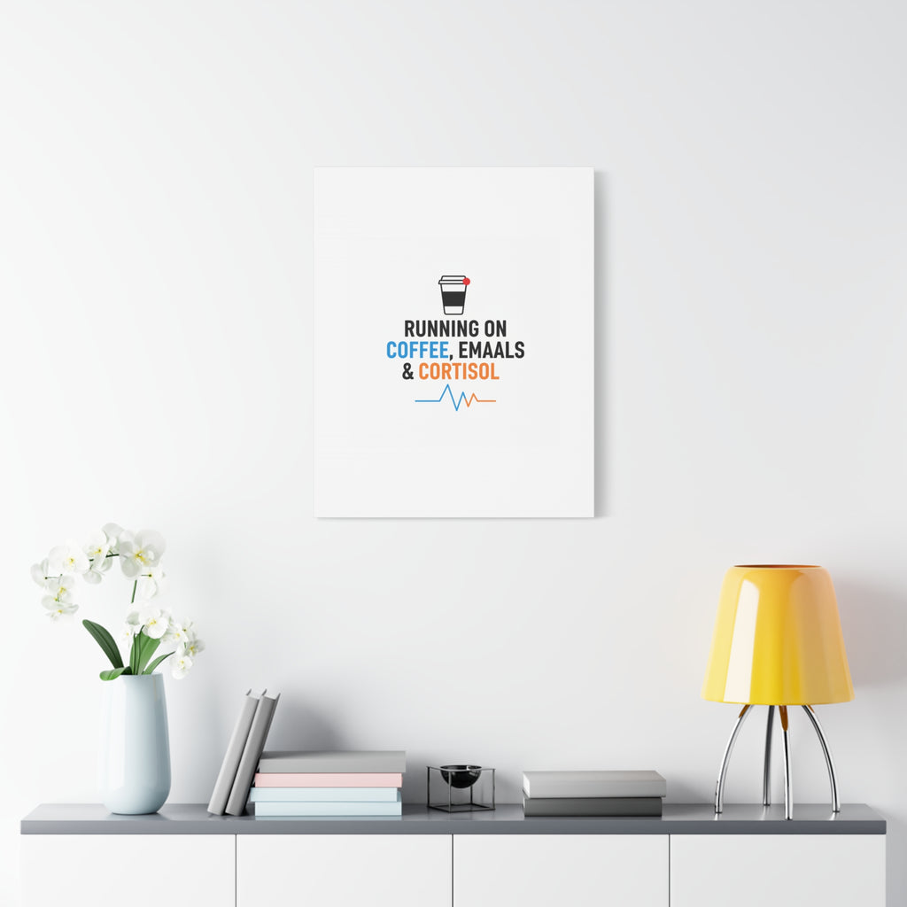 Running on Coffee, Emails & Cortisol Canvas | stress meme, burnout decor