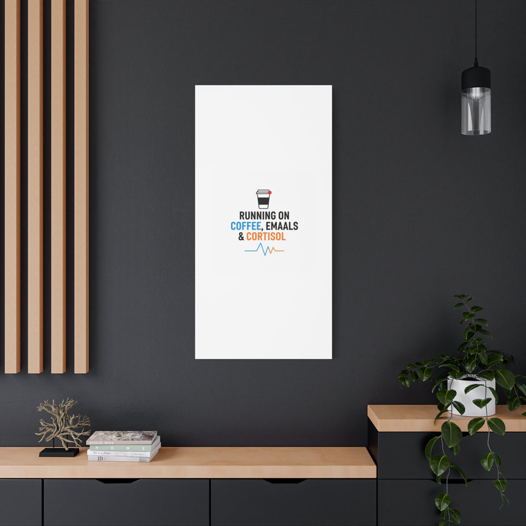 Running on Coffee, Emails & Cortisol Canvas | stress meme, burnout decor