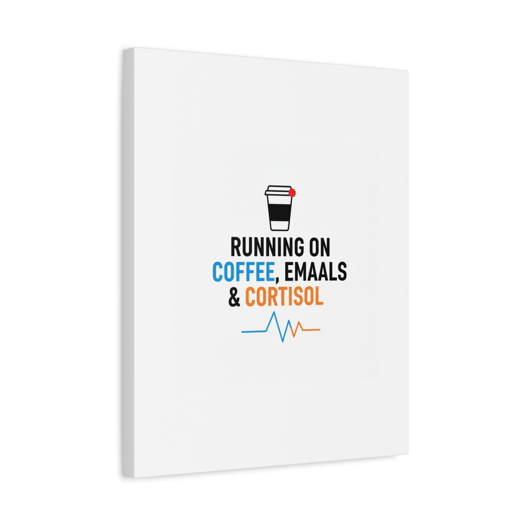 Running on Coffee, Emails & Cortisol Canvas | stress meme, burnout decor