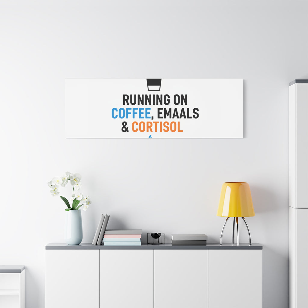 Running on Coffee, Emails & Cortisol Canvas | stress meme, burnout decor