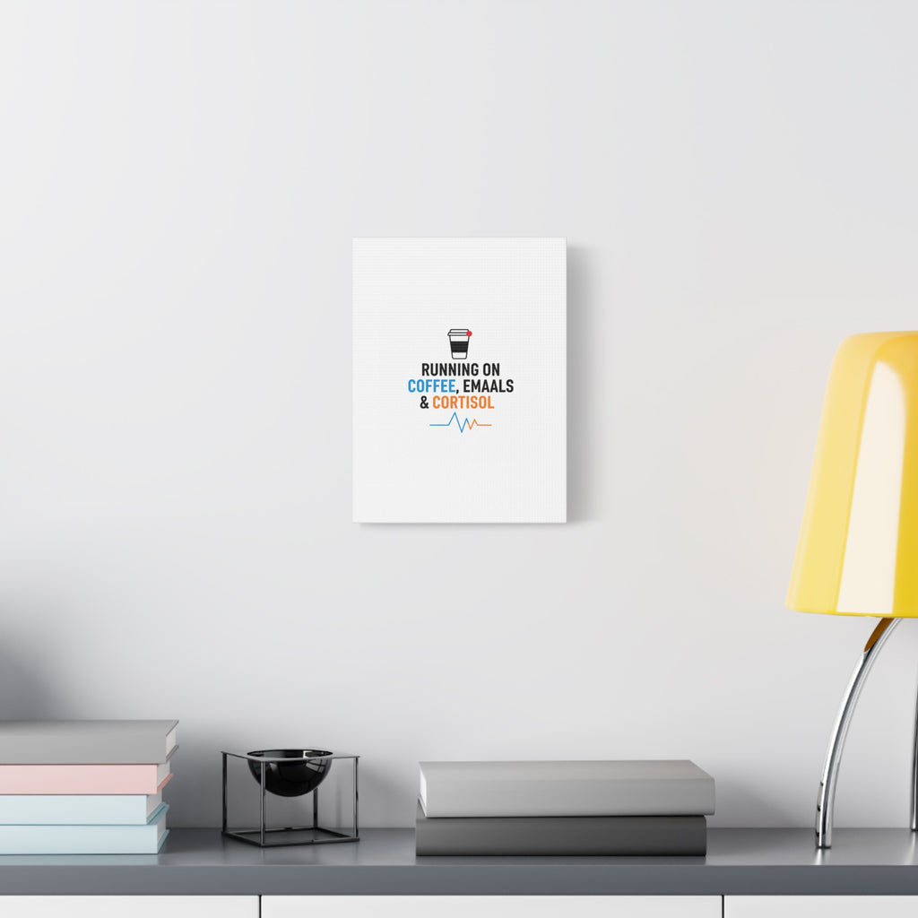 Running on Coffee, Emails & Cortisol Canvas | stress meme, burnout decor