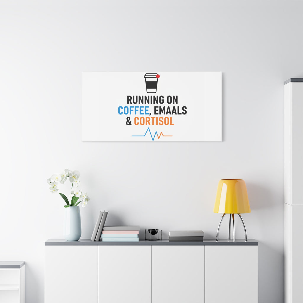 Running on Coffee, Emails & Cortisol Canvas | stress meme, burnout decor