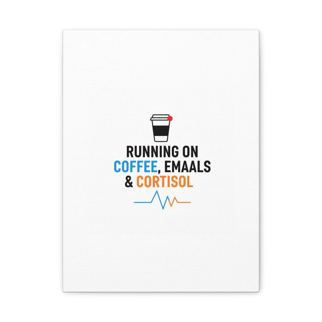 Running on Coffee, Emails & Cortisol Canvas | stress meme, burnout decor