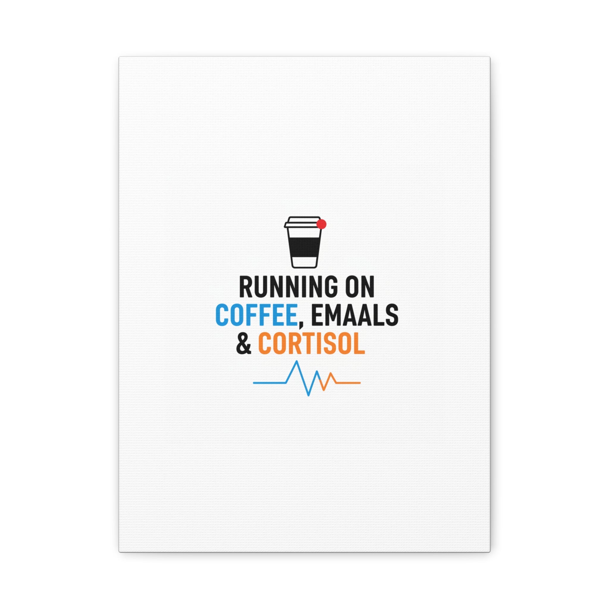 Running on Coffee, Emails & Cortisol Canvas | stress meme, burnout decor