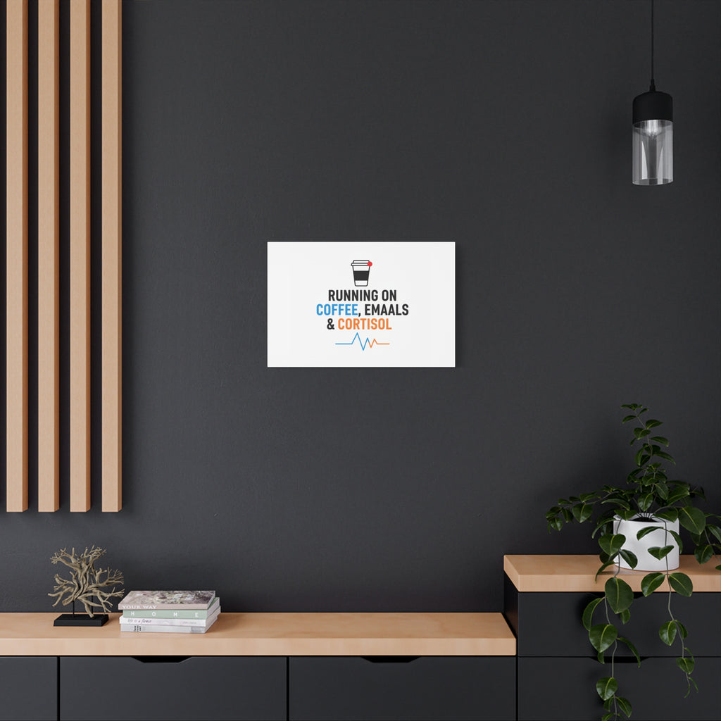 Running on Coffee, Emails & Cortisol Canvas | stress meme, burnout decor