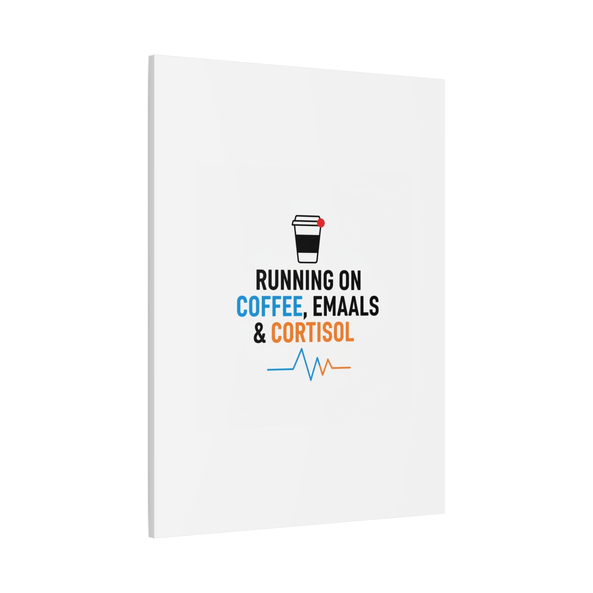 Running on Coffee, Emails & Cortisol Canvas | stress meme, burnout decor