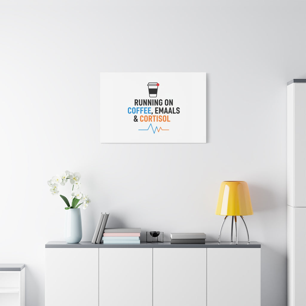 Running on Coffee, Emails & Cortisol Canvas | stress meme, burnout decor