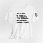 T-Shirt — "what part of: locate, close with, and destroy do you not understand?" Minimalist Text Tee
