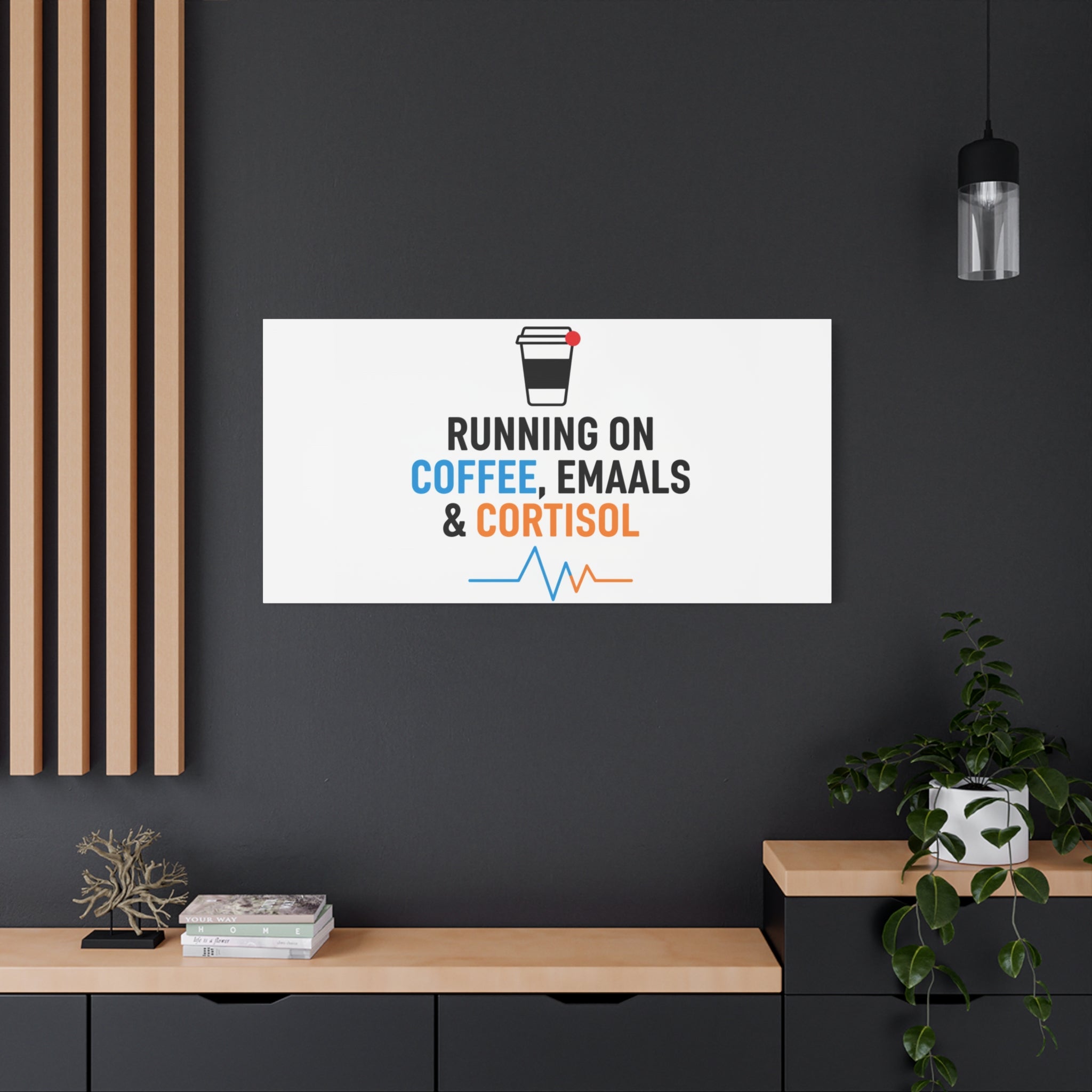 Running on Coffee, Emails & Cortisol Canvas | stress meme, burnout decor