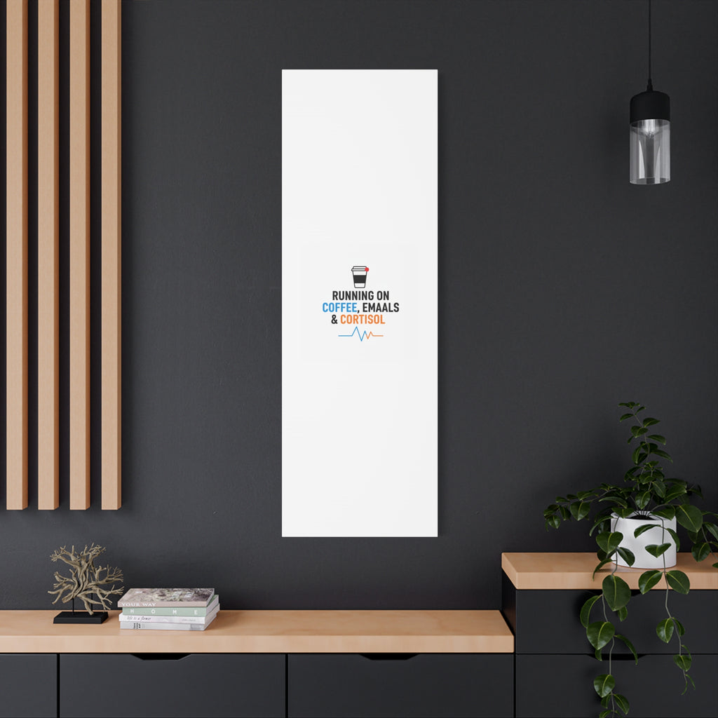 Running on Coffee, Emails & Cortisol Canvas | stress meme, burnout decor