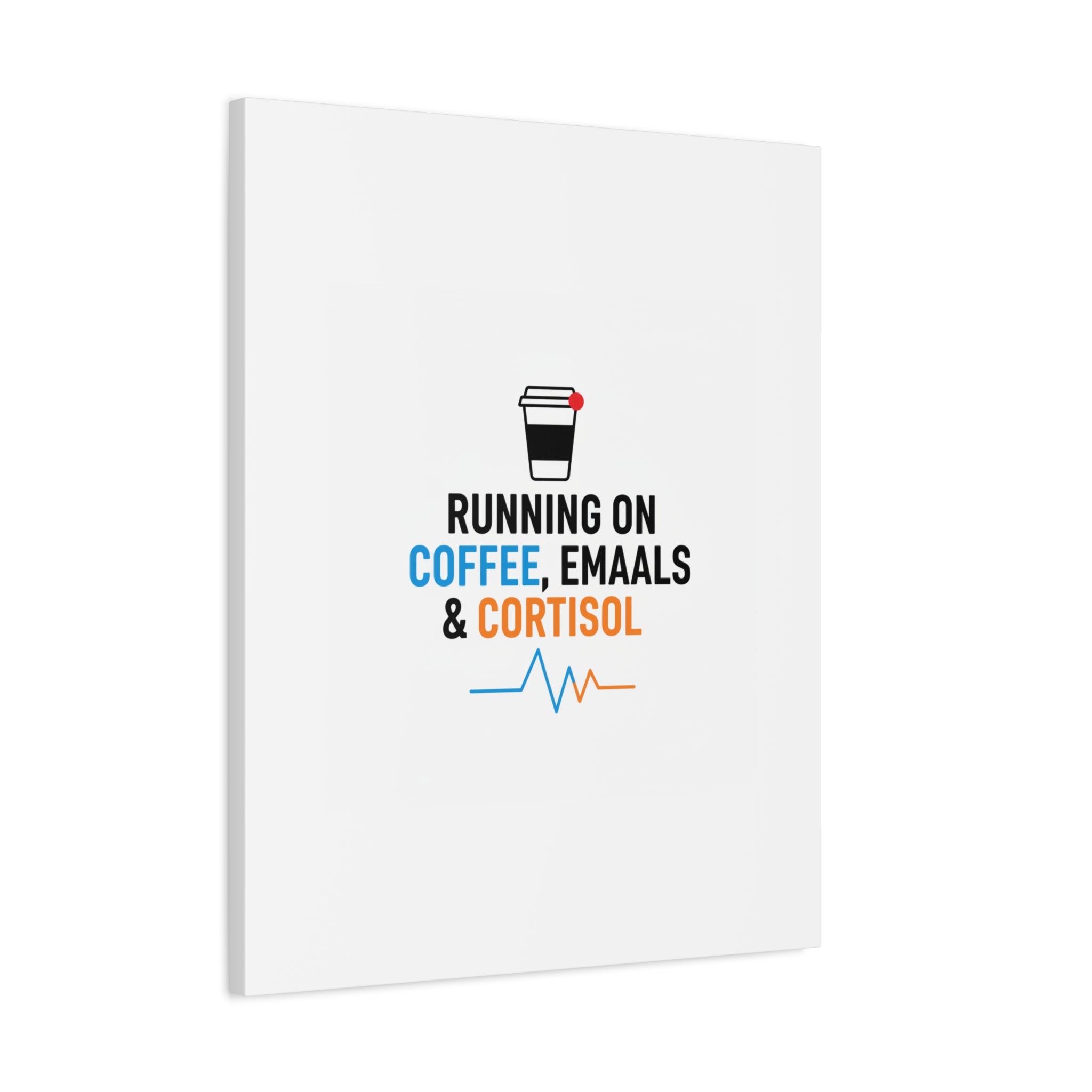 Running on Coffee, Emails & Cortisol Canvas | stress meme, burnout decor