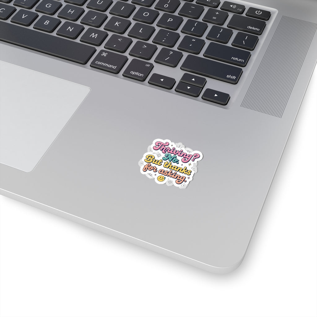 Thriving? No. But thanks for asking Sticker | mental health humor, wellness sarcasm