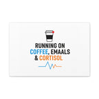 Running on Coffee, Emails & Cortisol Canvas | stress meme, burnout decor