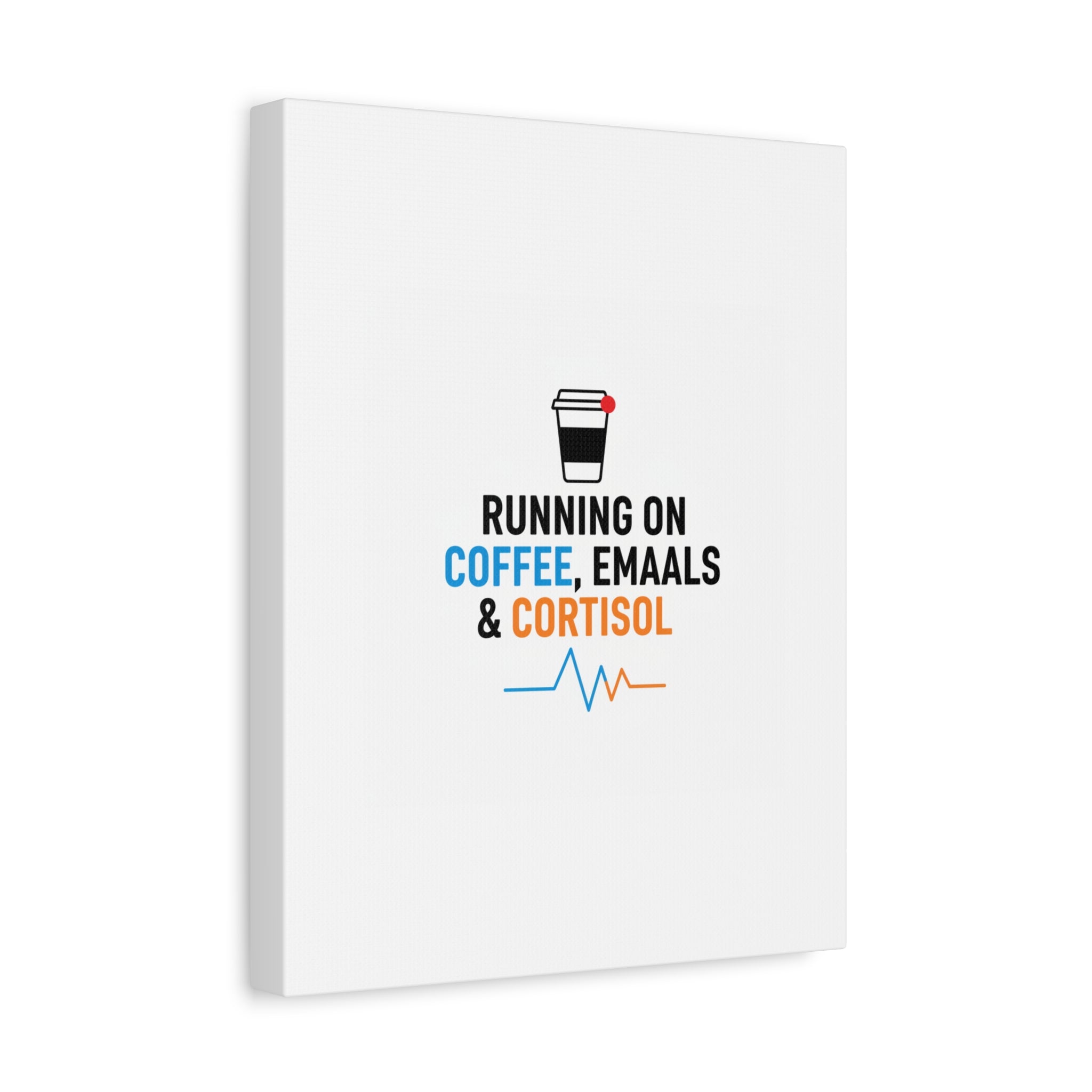 Running on Coffee, Emails & Cortisol Canvas | stress meme, burnout decor