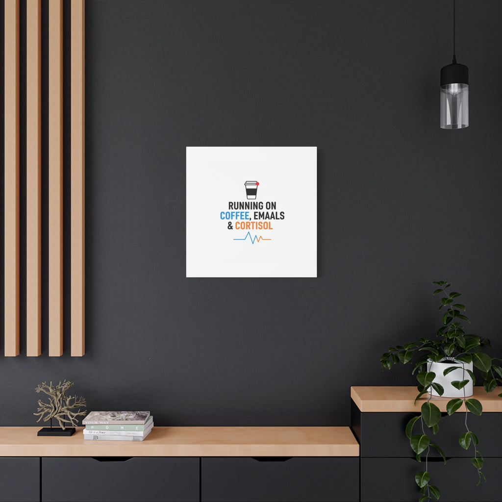 Running on Coffee, Emails & Cortisol Canvas | stress meme, burnout decor