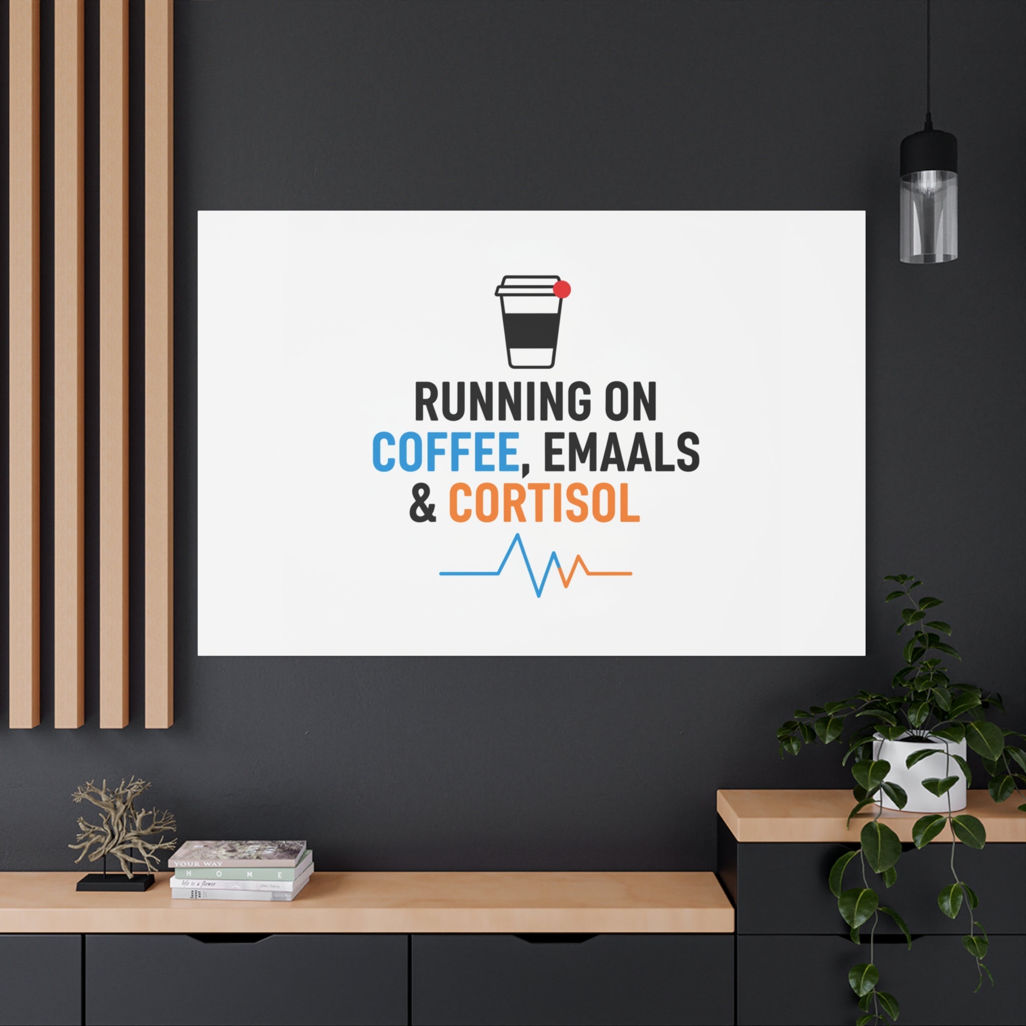 Running on Coffee, Emails & Cortisol Canvas | stress meme, burnout decor
