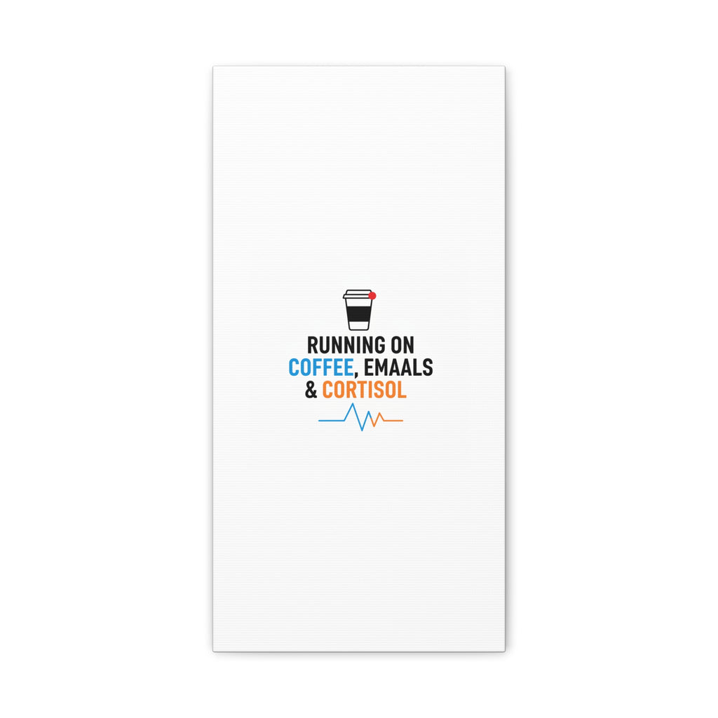 Running on Coffee, Emails & Cortisol Canvas | stress meme, burnout decor