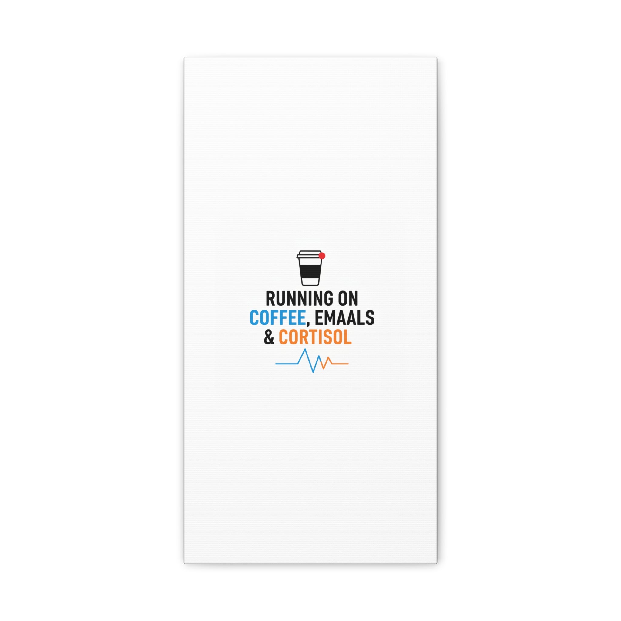 Running on Coffee, Emails & Cortisol Canvas | stress meme, burnout decor