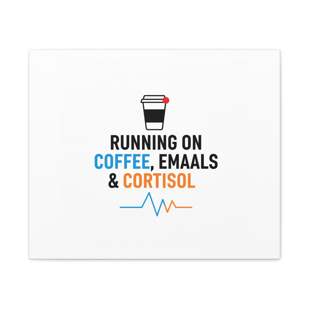 Running on Coffee, Emails & Cortisol Canvas | stress meme, burnout decor