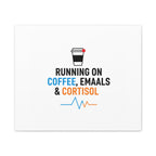 Running on Coffee, Emails & Cortisol Canvas | stress meme, burnout decor