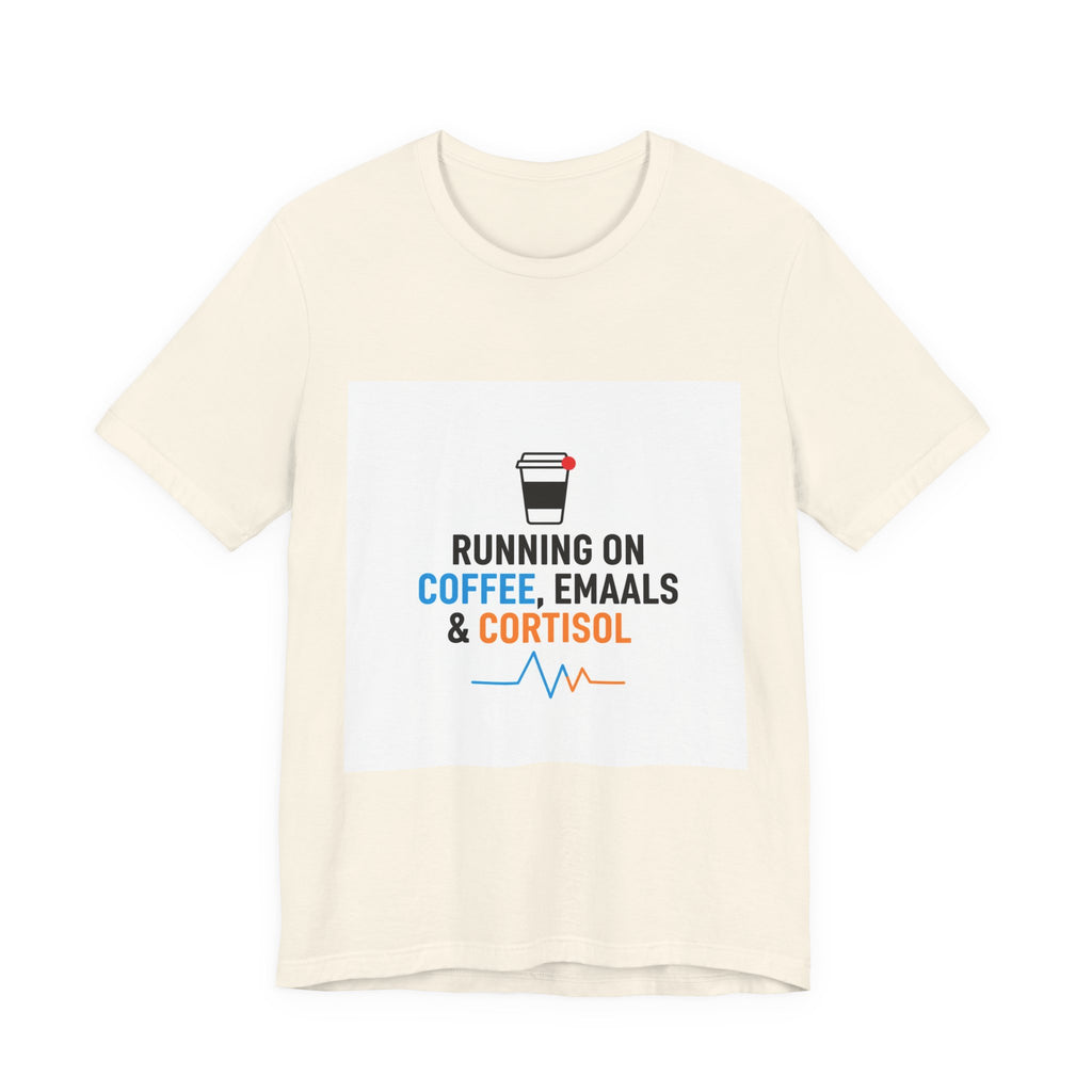 Running on Coffee, E-mails & Cortisol T-Shirt | cortisol shirt, stress meme