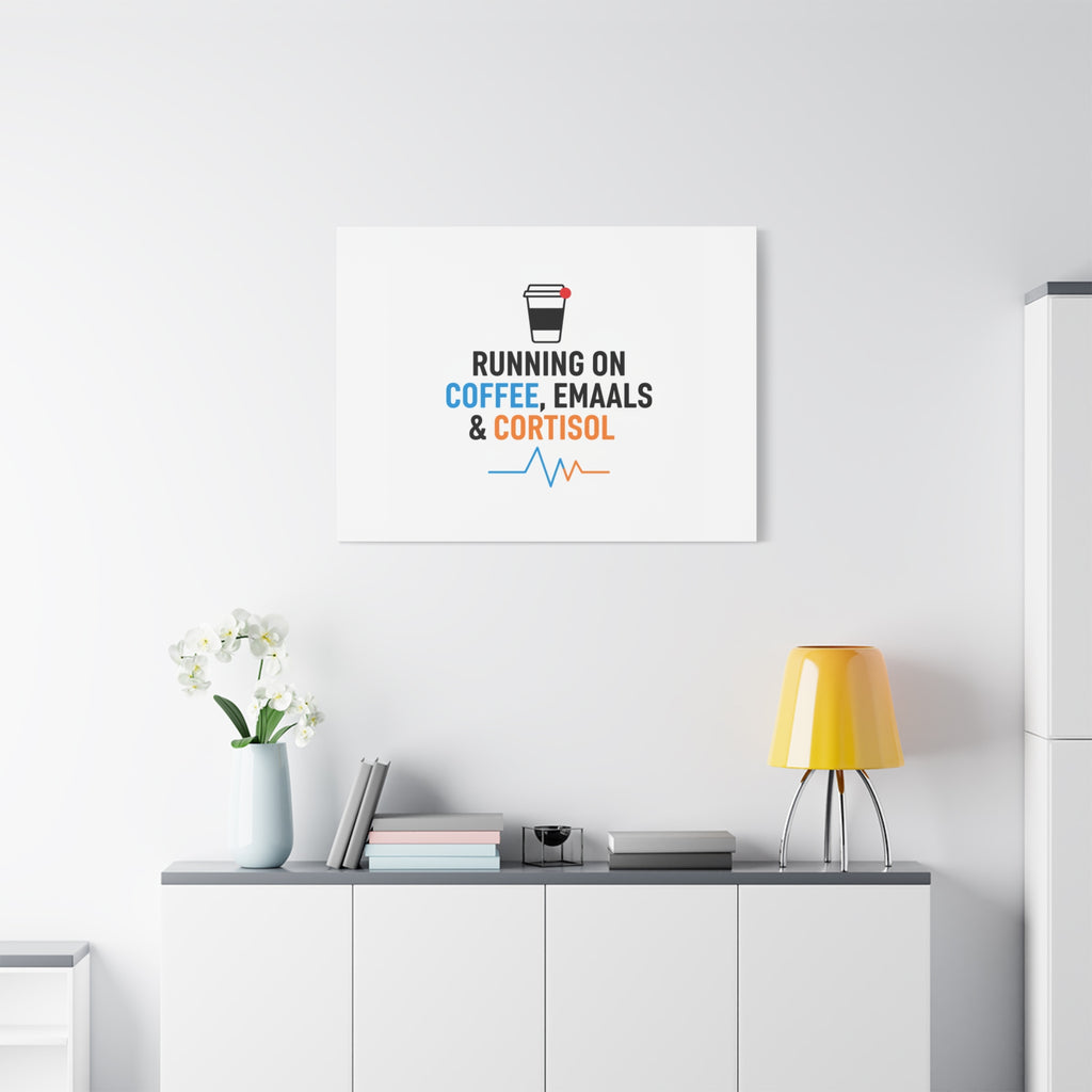 Running on Coffee, Emails & Cortisol Canvas | stress meme, burnout decor