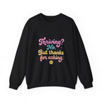 Thriving? No But Thanks for Asking Sweatshirt | mental health humor, wellness sarcasm