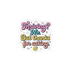 Thriving? No. But thanks for asking Sticker | mental health humor, wellness sarcasm