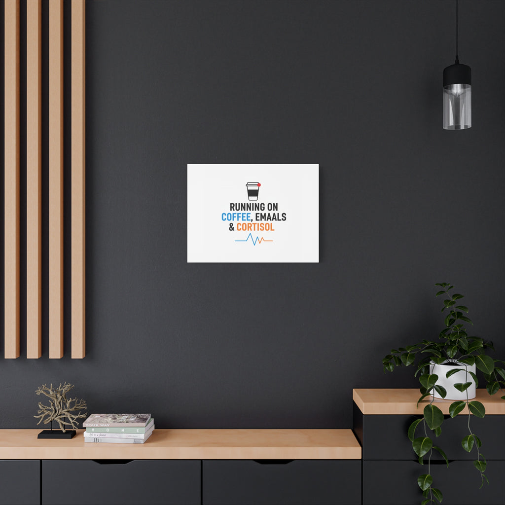 Running on Coffee, Emails & Cortisol Canvas | stress meme, burnout decor