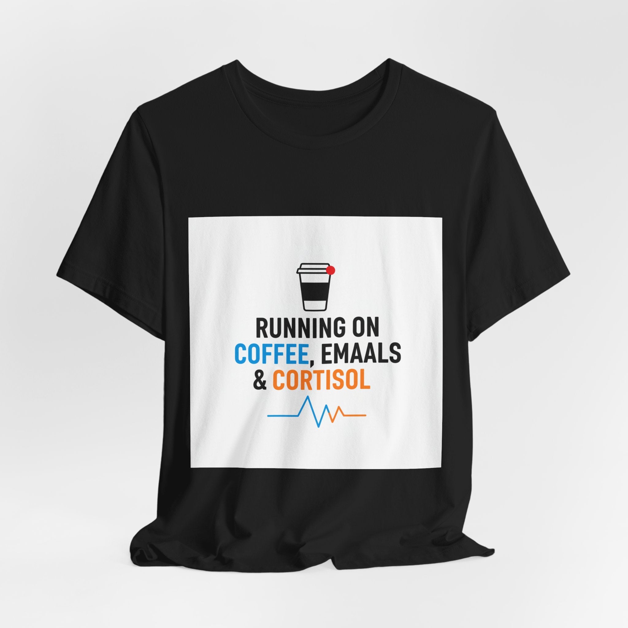 Running on Coffee, E-mails & Cortisol T-Shirt | cortisol shirt, stress meme